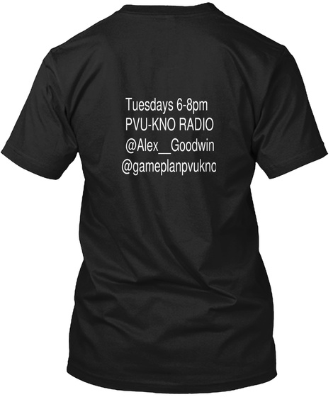 Tuesday 6 8pm Pvu Kno Radio @Alex Goodwin @Gameplanpvuknc Black T-Shirt Back