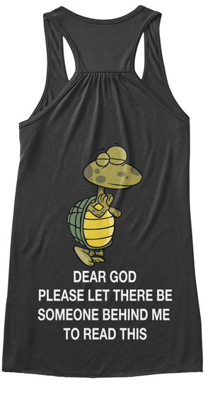 Dear Gold Please Let There Be Someone Behind Me To Read This Dark Grey Heather T-Shirt Back