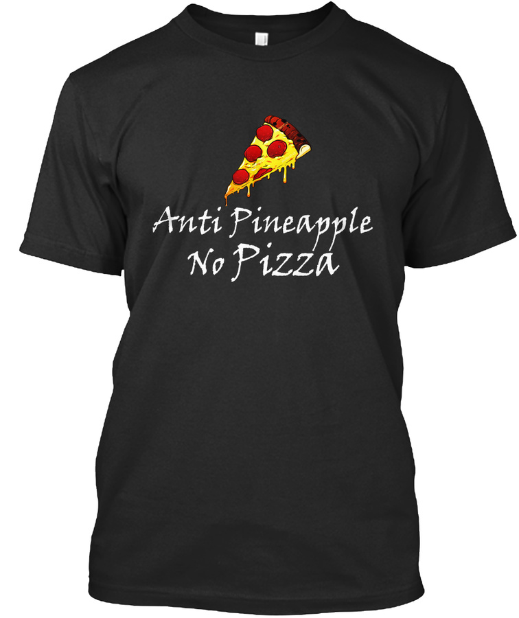 Anti Pineapple Pizza T Shirt Unisex Tshirt