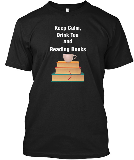 Keep Calm, Drink Tea And Reading Books Black T-Shirt Front