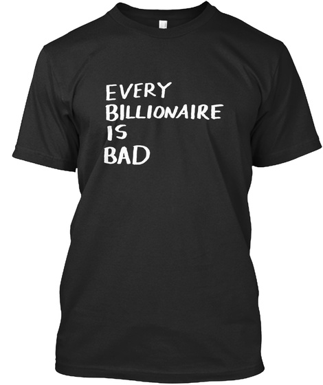 Every Billionaire is Bad Dark Colors Unisex Tshirt
