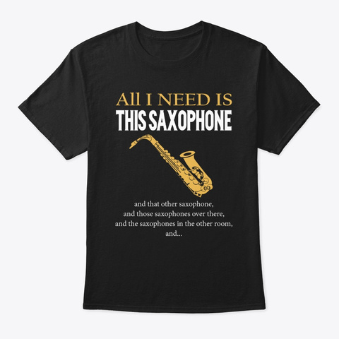 All I Need Is This Saxophone Black T-Shirt Front