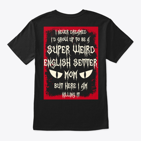 Super Weird English Setter Mom Shirt Black áo T-Shirt Back