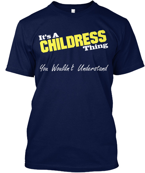 It's A Childress Thing You Wouldn't Understand Navy T-Shirt Front