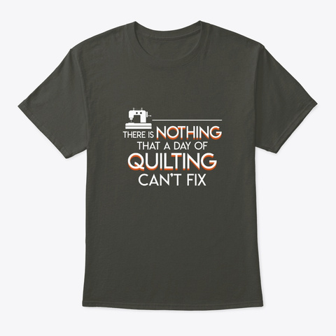 There Nothing That Day Quilting Cant Fix Smoke Gray T-Shirt Front
