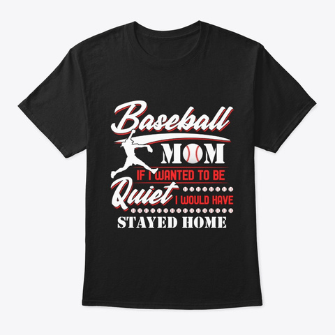 Baseball Mom If I Wanted To Be Quiet Black T-Shirt Front