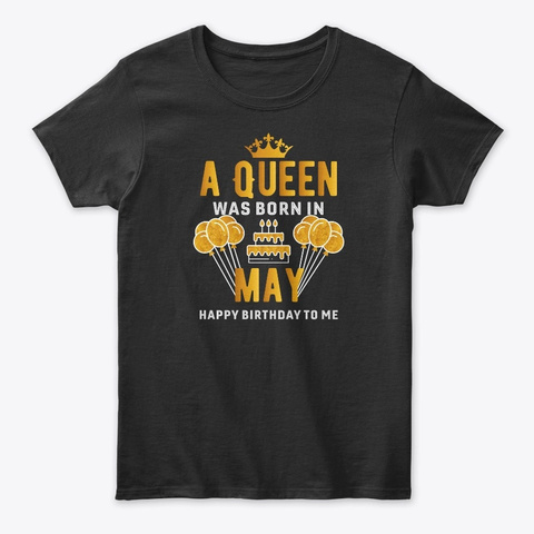 Queen Was Born In May Birthday Bday May  Black T-Shirt Front