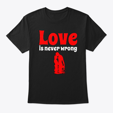 Love Is Never Wrong Black T-Shirt Front