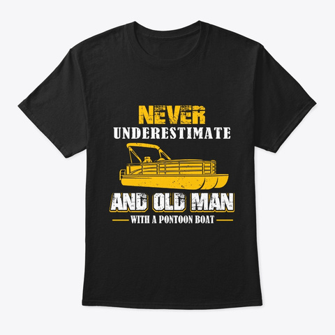 Funny Boating Pontoon Old Man Lover Grap Black T-Shirt Front