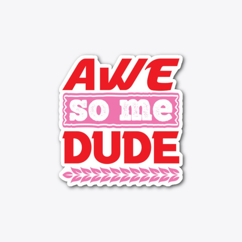 Awe So Me Dude Standard T-Shirt Front