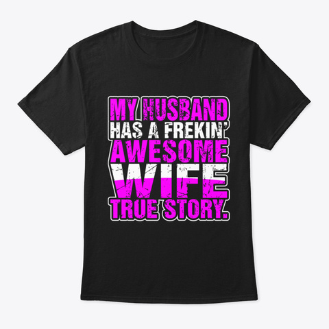 My Husband Has A Freakin Awesome Wife Black T-Shirt Front