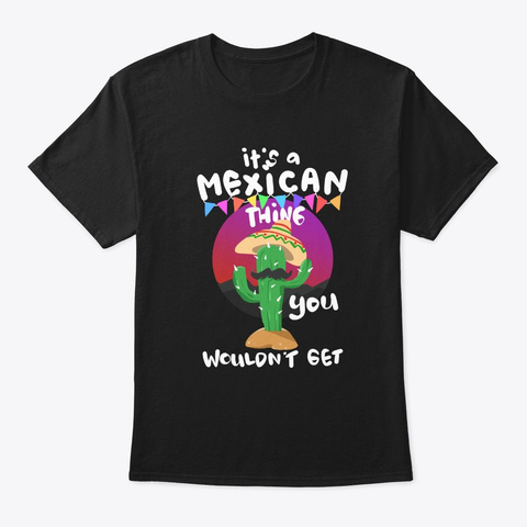 It’s A Mexican Thing Cinco De Mayo Black T-Shirt Front
