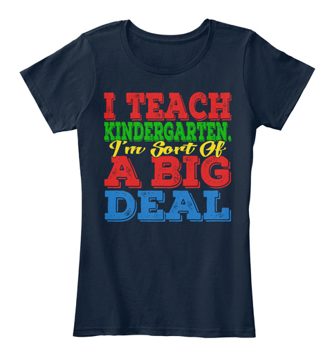 I Teach Kindergarten.I'm Sort Of A Big Deal New Navy T-Shirt Front