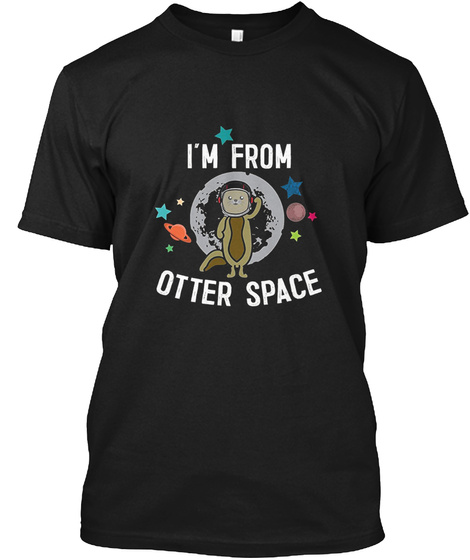 Im From Otter Space Tee