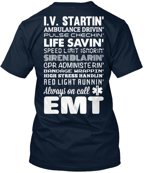 Iv Startin Ambulance Drivin Life Savin Siren Blarin Red Light Runnin Always On Call Emt New Navy T-Shirt Back