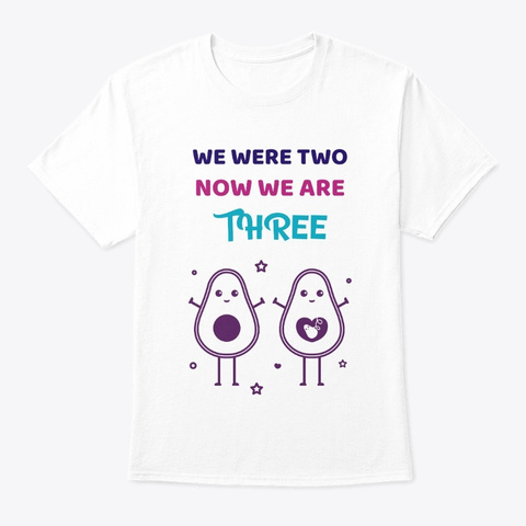 We Were Two Now We Are Three White T-Shirt Front