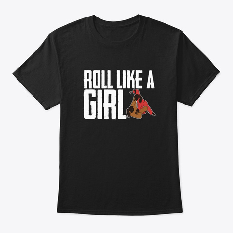 Roll Like Girl Brazilian Jiu Jitsu Shirt Black T-Shirt Front