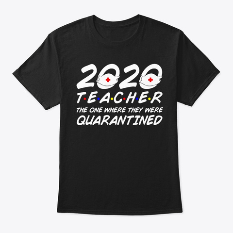2020 Teacher The Were Quarantine The One Black T-Shirt Front