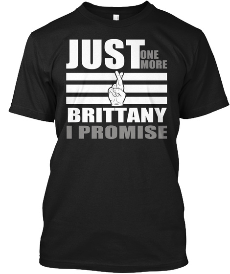 Just One More Brittany I Promise Black T-Shirt Front
