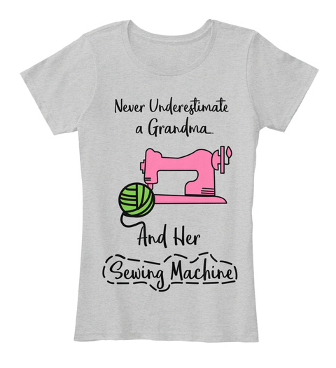 Never Underestimate A Grandma And Her Sewing Machine Light Heather Grey T-Shirt Front