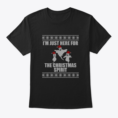 I'm Just Here For The Christmas Spirit Black T-Shirt Front