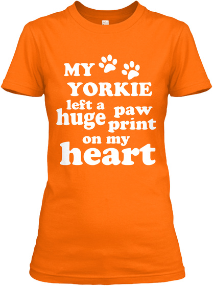 My Yorkie Left A Huge Paw Print On My Heart Orange T-Shirt Front