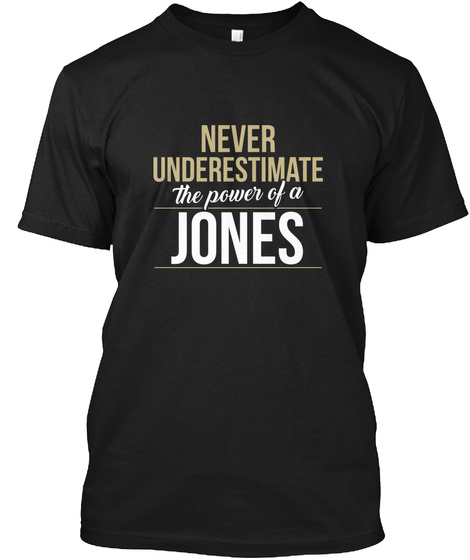 Never Underestimate The Power Of A Jones Black T-Shirt Front