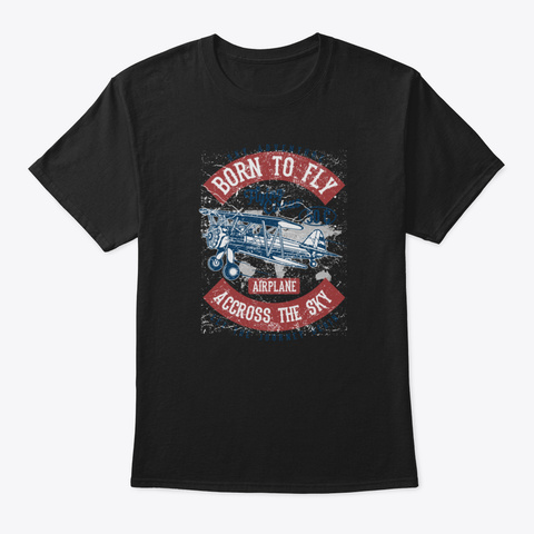 Born To Fly Across Sky Airplane Circus A Black T-Shirt Front