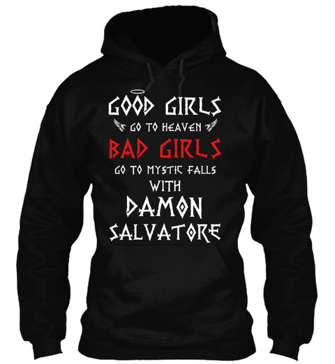 Good Girls Go To Heaven Bad Girls Go To Mystic Falls With Damon Salvatore Black T-Shirt Front