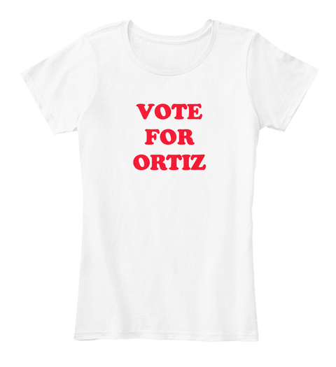 Vote For Ortiz White T-Shirt Front