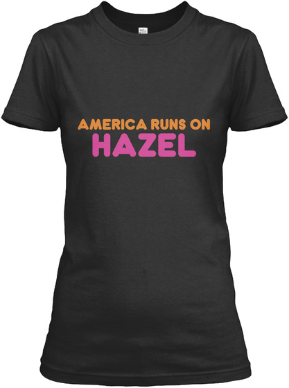 America Runs On Hazel Black T-Shirt Front
