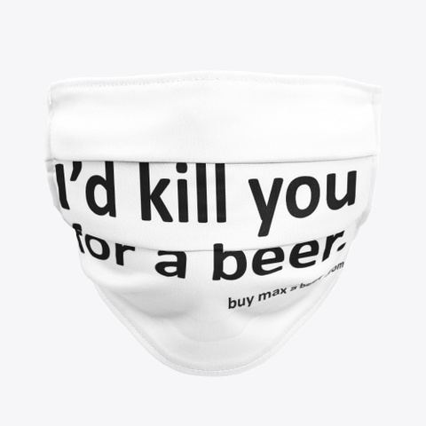 I'd Kill You For A Beer Standard T-Shirt Front