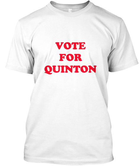 Vote For Quinton White T-Shirt Front