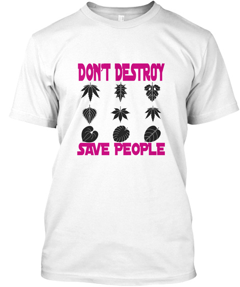 Don't Destroy Save People White T-Shirt Front