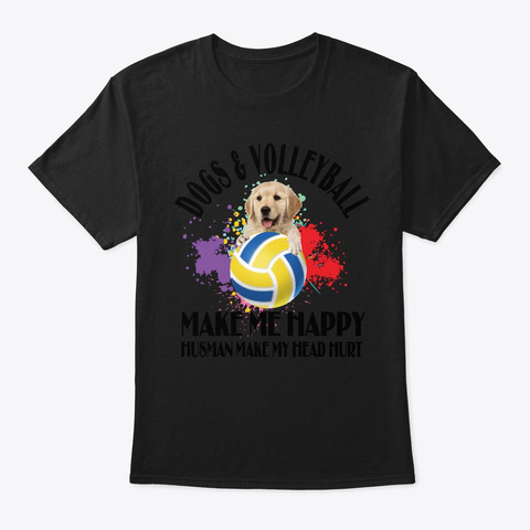 Dog And Volleyball Make Me Happy Humans  Black Camiseta Front