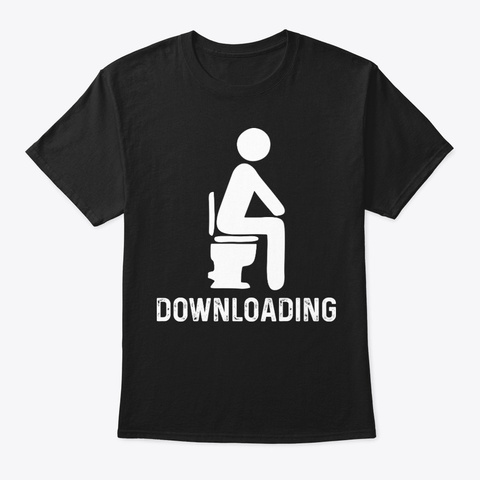 Downloading Funny Shirt Hilarious Black T-Shirt Front