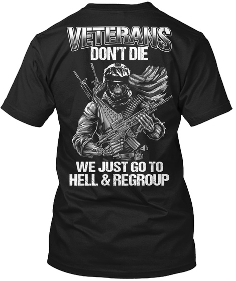 Veterans Don't Die We Just Go To Hell And Regroup Black T-Shirt Back