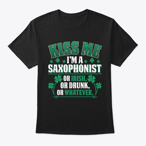 Kiss Me I'm A Saxophonist Funny  Gift  Black T-Shirt Front