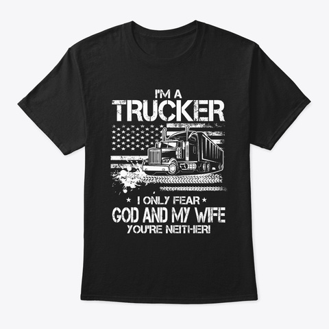 Trucker I Only Fear God And My Wife Black T-Shirt Front