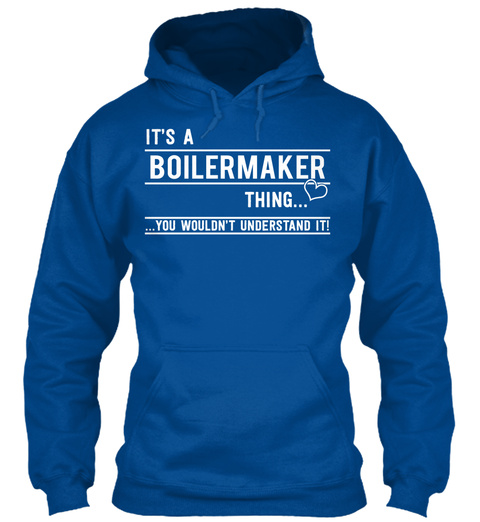 It's A Boiler Maker Thing You Wouldn't Understand It Royal T-Shirt Front