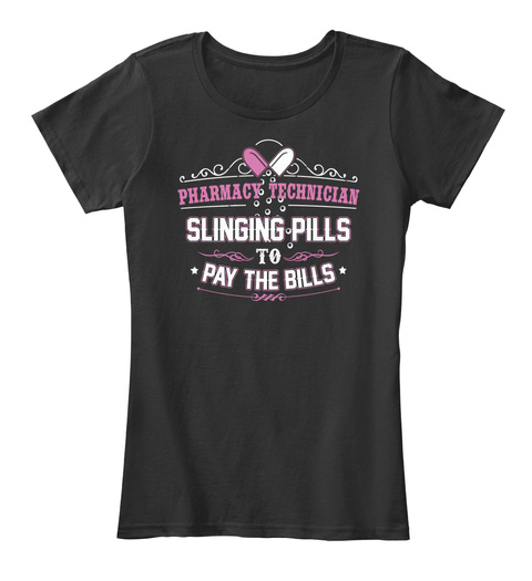 Pharmacy Technician Slinging Pills To Pay The Bills Black T-Shirt Front