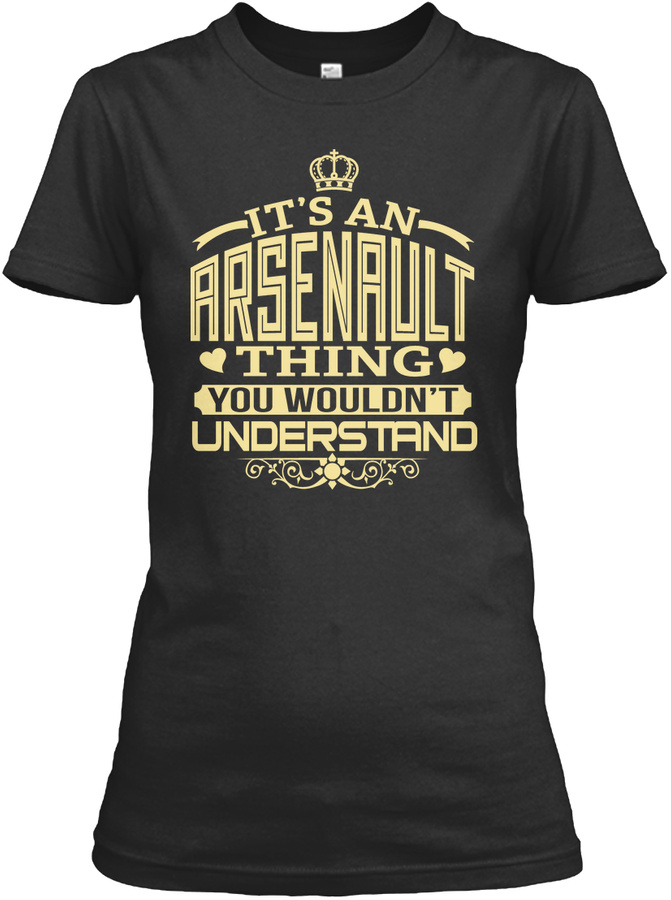 Arsenault Thing You Wouldnt Understand T-shirts