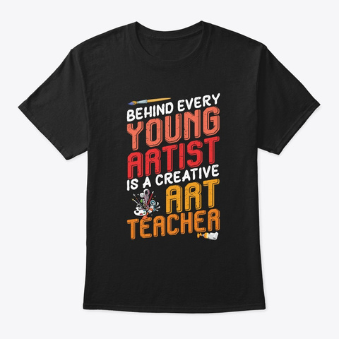 Behind Every Young Artist Is A Creative Black T-Shirt Front