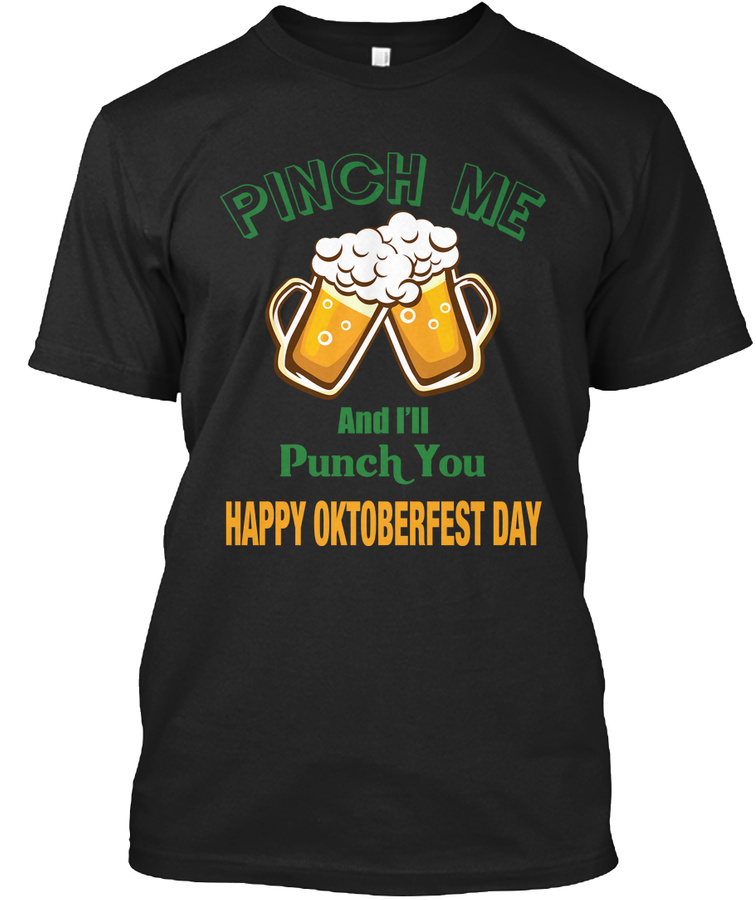 Pinch Me Shirts- Funny OKTOBERFEST DAY Unisex Tshirt