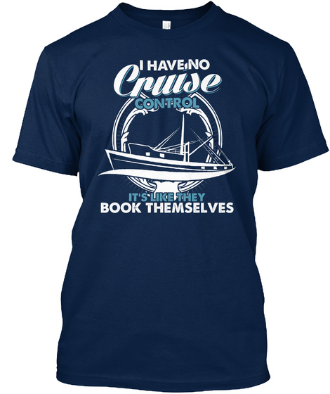 I Have No Cruise Control It's Like They Book Themselves Navy T-Shirt Front