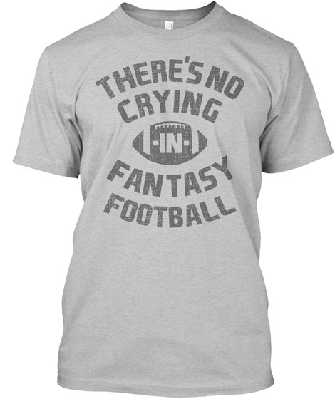 There's No Crying In Fantasy Football Light Heather Grey  T-Shirt Front