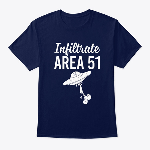 Infiltrate Area 51 For Storm Alien Ufo  Navy T-Shirt Front