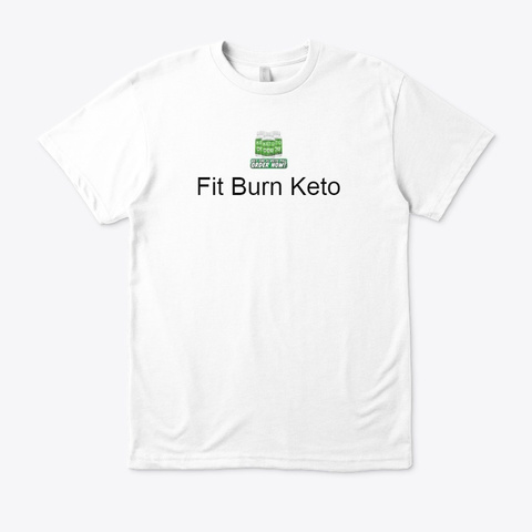 Fit Burn Keto   Blend Fat Burn ! Buy White T-Shirt Front
