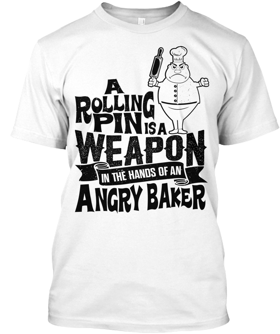 Funny Bakert Shirt Funny Baking Sayings - a rolling pin is a weapon in the  hands of an angry baker Products