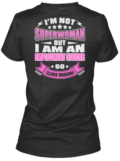 I'm Not Superwoman But I Am An Employment Officer So Close Enough Black T-Shirt Back
